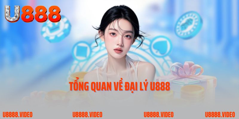  Tổng quan về đại lý U888
